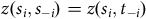 z left parenthesis s Subscript i Baseline comma s Subscript negative i Baseline right parenthesis equals z left parenthesis s Subscript i Baseline comma t Subscript negative i Baseline right parenthesis