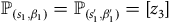 double struck upper P Subscript left parenthesis s 1 comma beta 1 right parenthesis Baseline equals double struck upper P Subscript left parenthesis s prime 1 comma beta prime 1 right parenthesis Baseline equals left bracket z 3 right bracket
