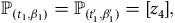 double struck upper P Subscript left parenthesis t 1 comma beta 1 right parenthesis Baseline equals double struck upper P Subscript left parenthesis t prime 1 comma beta prime 1 right parenthesis Baseline equals left bracket z 4 right bracket comma