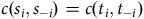 c left parenthesis s Subscript i Baseline comma s Subscript negative i Baseline right parenthesis equals c left parenthesis t Subscript i Baseline comma t Subscript negative i Baseline right parenthesis