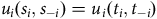 u Subscript i Baseline left parenthesis s Subscript i Baseline comma s Subscript negative i Baseline right parenthesis equals u Subscript i Baseline left parenthesis t Subscript i Baseline comma t Subscript negative i Baseline right parenthesis