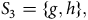 upper S 3 equals StartSet g comma h EndSet comma