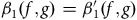 beta 1 left parenthesis f comma g right parenthesis equals beta prime 1 left parenthesis f comma g right parenthesis