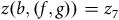 z left parenthesis b comma left parenthesis f comma g right parenthesis right parenthesis equals z 7