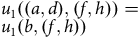 u 1 left parenthesis left parenthesis a comma d right parenthesis comma left parenthesis f comma h right parenthesis right parenthesis equals u 1 left parenthesis b comma left parenthesis f comma h right parenthesis right parenthesis