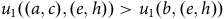 u 1 left parenthesis left parenthesis a comma c right parenthesis comma left parenthesis e comma h right parenthesis right parenthesis greater than u 1 left parenthesis b comma left parenthesis e comma h right parenthesis right parenthesis