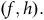 left parenthesis f comma h right parenthesis period