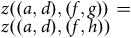 z left parenthesis left parenthesis a comma d right parenthesis comma left parenthesis f comma g right parenthesis right parenthesis equals z left parenthesis left parenthesis a comma d right parenthesis comma left parenthesis f comma h right parenthesis right parenthesis