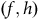 left parenthesis f comma h right parenthesis