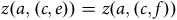 z left parenthesis a comma left parenthesis c comma e right parenthesis right parenthesis equals z left parenthesis a comma left parenthesis c comma f right parenthesis right parenthesis