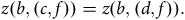 z left parenthesis b comma left parenthesis c comma f right parenthesis right parenthesis equals z left parenthesis b comma left parenthesis d comma f right parenthesis right parenthesis period
