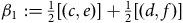 beta 1 colon equals one half left bracket left parenthesis c comma e right parenthesis right bracket plus one half left bracket left parenthesis d comma f right parenthesis right bracket