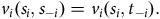 v Subscript i Baseline left parenthesis s Subscript i Baseline comma s Subscript negative i Baseline right parenthesis equals v Subscript i Baseline left parenthesis s Subscript i Baseline comma t Subscript negative i Baseline right parenthesis period