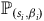 double struck upper P Subscript left parenthesis s Sub Subscript i Subscript comma beta Sub Subscript i Subscript right parenthesis