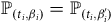 double struck upper P Subscript left parenthesis t Sub Subscript i Subscript comma beta Sub Subscript i Subscript right parenthesis Baseline equals double struck upper P Subscript left parenthesis t Sub Subscript i Subscript comma beta prime Sub Subscript i right parenthesis