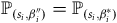double struck upper P Subscript left parenthesis s Sub Subscript i Subscript comma beta Sub Subscript i Sub Superscript double prime Subscript right parenthesis Baseline equals double struck upper P Subscript left parenthesis s Sub Subscript i Subscript comma beta Sub Subscript i Sub Superscript asterisk Subscript right parenthesis