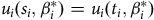 u Subscript i Baseline left parenthesis s Subscript i Baseline comma beta Subscript i Superscript asterisk Baseline right parenthesis equals u Subscript i Baseline left parenthesis t Subscript i Baseline comma beta Subscript i Superscript asterisk Baseline right parenthesis