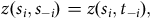 z left parenthesis s Subscript i Baseline comma s Subscript negative i Baseline right parenthesis equals z left parenthesis s Subscript i Baseline comma t Subscript negative i Baseline right parenthesis comma