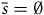s overbar equals normal empty set