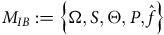 upper M Subscript upper I upper B Baseline colon equals StartSet normal upper Omega comma upper S comma normal upper Theta comma upper P comma ModifyingAbove f With caret EndSet