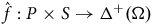 ModifyingAbove f With caret colon upper P times upper S right arrow normal upper Delta Superscript plus Baseline left parenthesis normal upper Omega right parenthesis