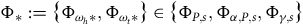normal upper Phi Subscript asterisk Baseline colon equals StartSet normal upper Phi Subscript omega Sub Subscript h Subscript asterisk Baseline comma normal upper Phi Subscript omega Sub Subscript t Subscript asterisk Baseline EndSet element of StartSet normal upper Phi Subscript upper P comma s Baseline comma normal upper Phi Subscript alpha comma upper P comma s Baseline comma normal upper Phi Subscript gamma comma s Baseline EndSet