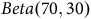 upper B e t a left parenthesis 70 comma 30 right parenthesis