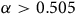 alpha greater than 0.505