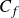 upper C Subscript f