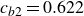 c Subscript b Baseline 2 Baseline equals 0.622