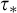tau Subscript asterisk
