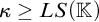 kappa greater than or equals upper L upper S left parenthesis double struck upper K right parenthesis