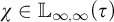 chi element of double struck upper L Subscript infinity comma infinity Baseline left parenthesis tau right parenthesis