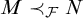 upper M precedes Subscript script upper F Baseline upper N