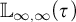 double struck upper L Subscript infinity comma infinity Baseline left parenthesis tau right parenthesis