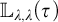 double struck upper L Subscript lamda comma lamda Baseline left parenthesis tau right parenthesis