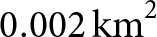 0.002 km 2