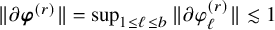 StartMetric partial differential bold italic phi Superscript left parenthesis r right parenthesis Baseline EndMetric equals sup Underscript 1 less than or equals script l less than or equals b Endscripts StartMetric partial differential phi Subscript script l Superscript left parenthesis r right parenthesis Baseline EndMetric less than or equivalent to 1