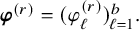 bold italic phi Superscript left parenthesis r right parenthesis Baseline equals left parenthesis phi Subscript script l Superscript left parenthesis r right parenthesis Baseline right parenthesis Subscript script l equals 1 Superscript b Baseline period