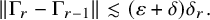 StartMetric normal upper Gamma Subscript r Baseline minus normal upper Gamma Subscript r minus 1 Baseline EndMetric less than or equivalent to left parenthesis epsilon plus delta right parenthesis delta Subscript r Baseline period