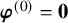 bold italic phi Superscript left parenthesis 0 right parenthesis Baseline equals bold 0