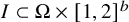 upper I subset of normal upper Omega times left bracket 1 comma 2 right bracket Superscript b