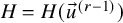 upper H equals upper H left parenthesis ModifyingAbove u With right arrow Superscript left parenthesis r minus 1 right parenthesis Baseline right parenthesis
