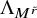 normal upper Lamda Subscript upper M Sub Superscript r overtilde