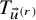 upper T Subscript ModifyingAbove u With right arrow Sub Superscript left parenthesis r right parenthesis