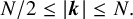upper N divided by 2 less than or equals StartAbsoluteValue bold italic k EndAbsoluteValue less than or equals upper N period