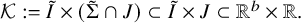 script upper K colon equals upper I overtilde times left parenthesis normal upper Sigma overtilde intersection upper J right parenthesis subset of upper I overtilde times upper J subset of double struck upper R Superscript b Baseline times double struck upper R period