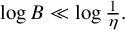 log upper B much less than log StartFraction 1 Over eta EndFraction period