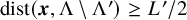 dist left parenthesis bold italic x comma normal upper Lamda minus normal upper Lamda Superscript prime Baseline right parenthesis greater than or equals upper L prime divided by 2