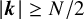 StartAbsoluteValue bold italic k EndAbsoluteValue greater than or equals upper N divided by 2